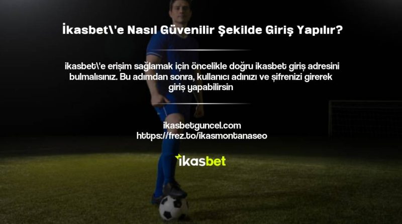 İkasbet'e Nasıl Güvenilir Şekilde Giriş Yapılır?