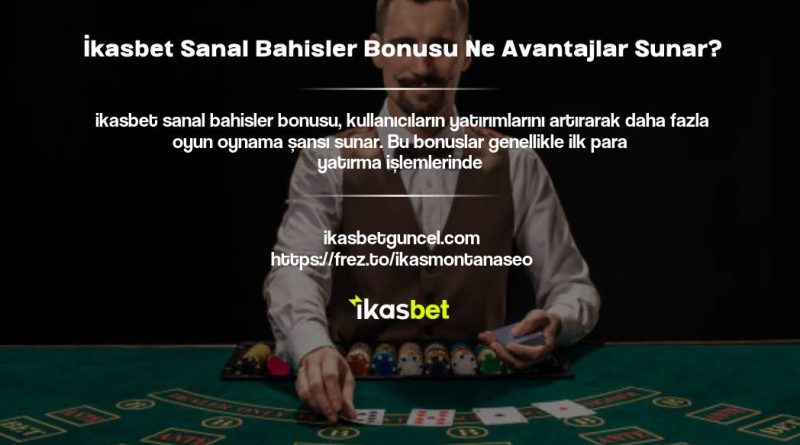İkasbet Sanal Bahisler Bonusu Ne Avantajlar Sunar?